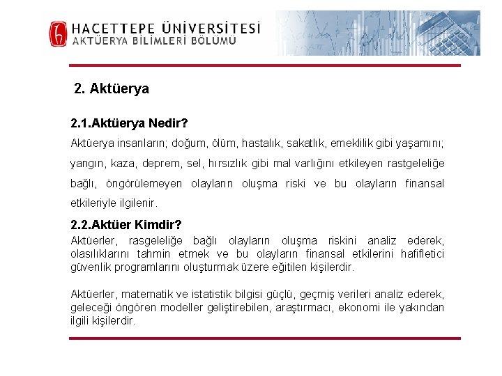 H. Ü. FEN FAKÜLTESİ Aktüerya Bilimleri Bölümü 2. Aktüerya 2. 1. Aktüerya Nedir? Aktüerya