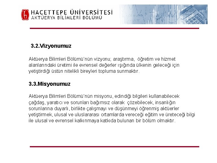 H. Ü. FEN FAKÜLTESİ Aktüerya Bilimleri Bölümü 3. 2. Vizyonumuz Aktüerya Bilimleri Bölümü’nün vizyonu;