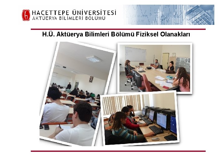 H. Ü. FEN FAKÜLTESİ Aktüerya Bilimleri Bölümü H. Ü. Aktüerya Bilimleri Bölümü Fiziksel Olanakları