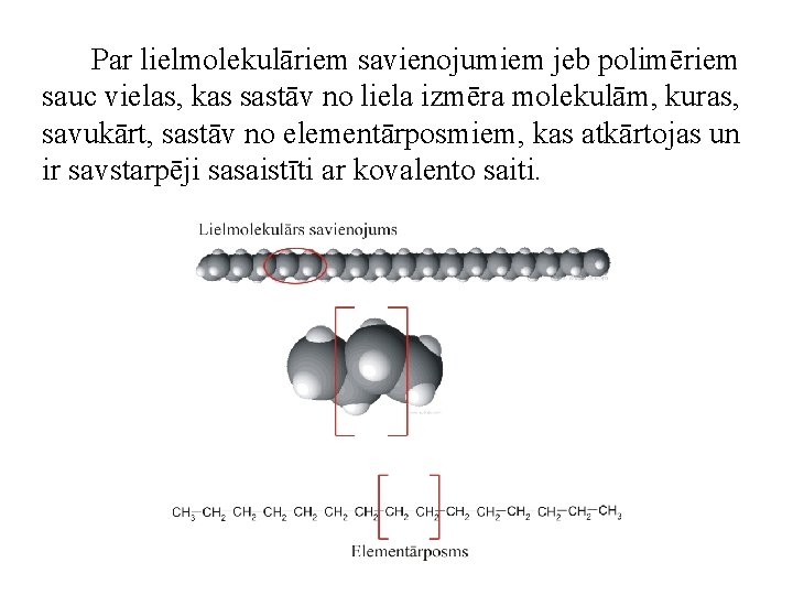 Par lielmolekulāriem savienojumiem jeb polimēriem sauc vielas, kas sastāv no liela izmēra molekulām, kuras,