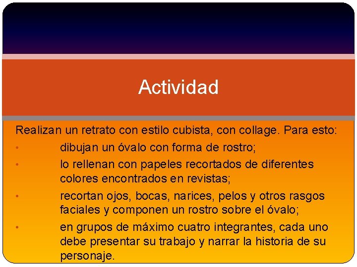 Actividad Realizan un retrato con estilo cubista, con collage. Para esto: • dibujan un