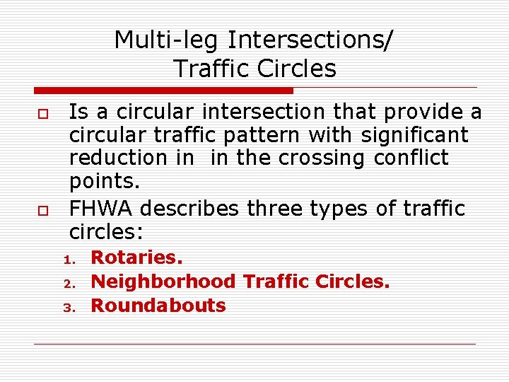 Multi-leg Intersections/ Traffic Circles o o Is a circular intersection that provide a circular