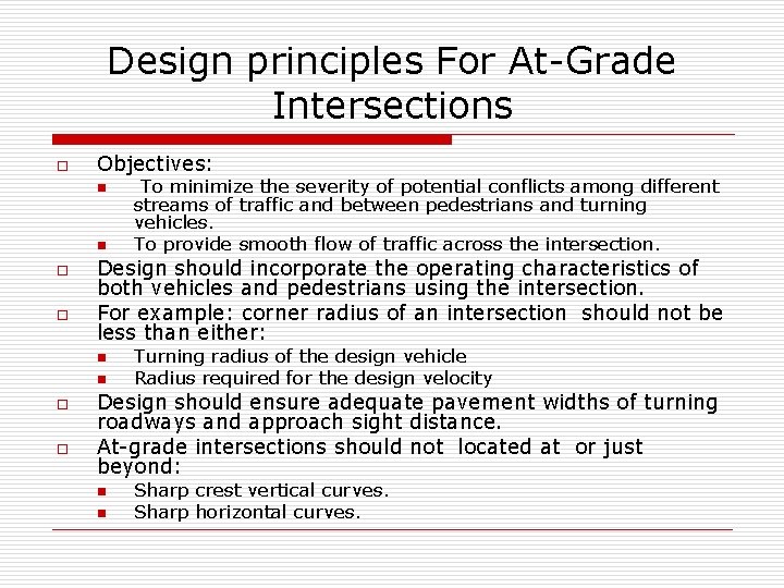 Design principles For At-Grade Intersections o Objectives: n n o o Design should incorporate