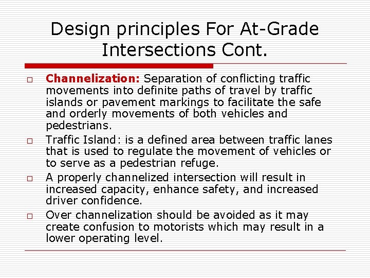 Design principles For At-Grade Intersections Cont. o o Channelization: Separation of conflicting traffic movements