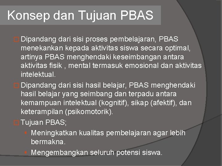 Konsep dan Tujuan PBAS � Dipandang dari sisi proses pembelajaran, PBAS menekankan kepada aktivitas