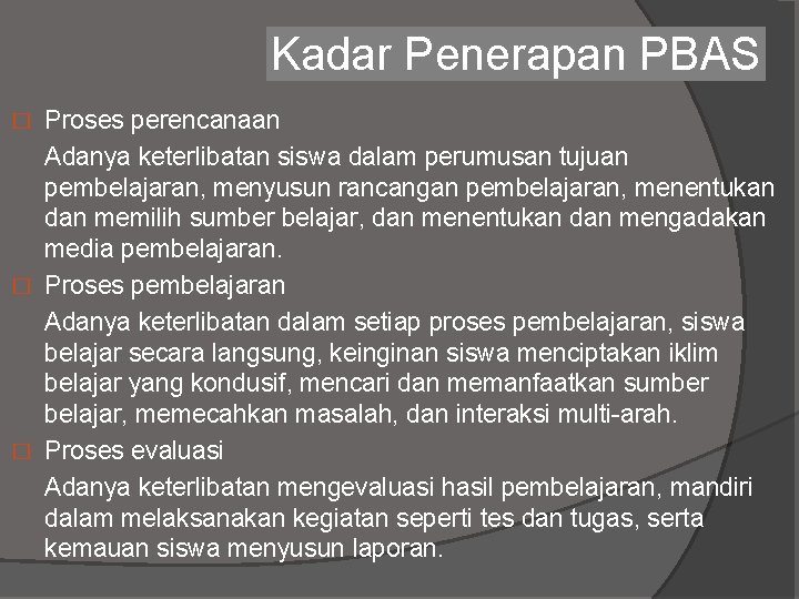 Kadar Penerapan PBAS Proses perencanaan Adanya keterlibatan siswa dalam perumusan tujuan pembelajaran, menyusun rancangan