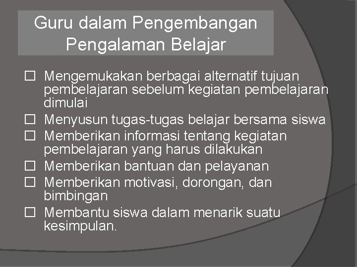 Guru dalam Pengembangan Pengalaman Belajar � Mengemukakan berbagai alternatif tujuan pembelajaran sebelum kegiatan pembelajaran