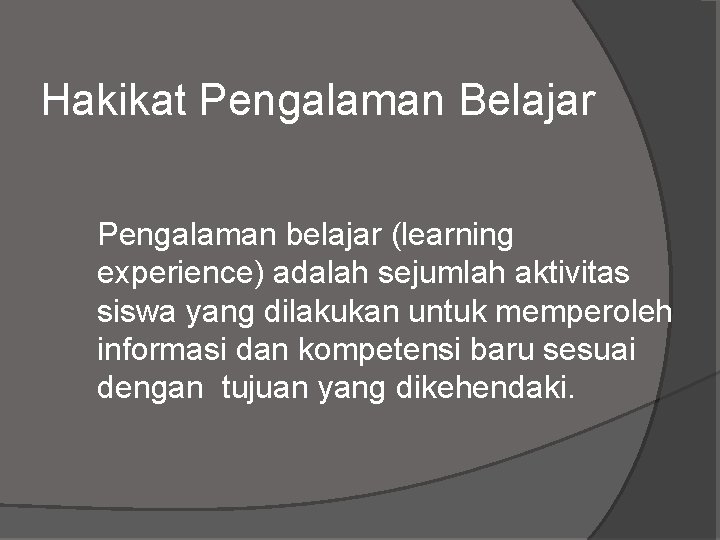 Hakikat Pengalaman Belajar Pengalaman belajar (learning experience) adalah sejumlah aktivitas siswa yang dilakukan untuk