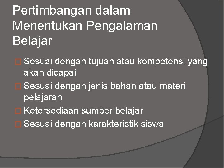 Pertimbangan dalam Menentukan Pengalaman Belajar � Sesuai dengan tujuan atau kompetensi yang akan dicapai