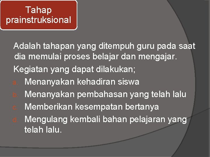 Tahap prainstruksional Adalah tahapan yang ditempuh guru pada saat dia memulai proses belajar dan