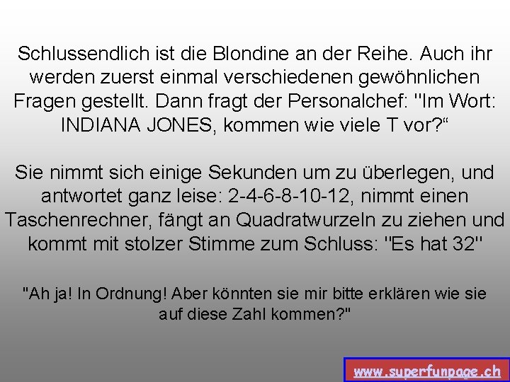 Schlussendlich ist die Blondine an der Reihe. Auch ihr werden zuerst einmal verschiedenen gewöhnlichen