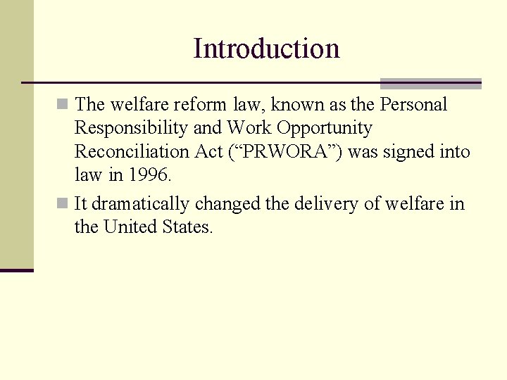 Introduction n The welfare reform law, known as the Personal Responsibility and Work Opportunity