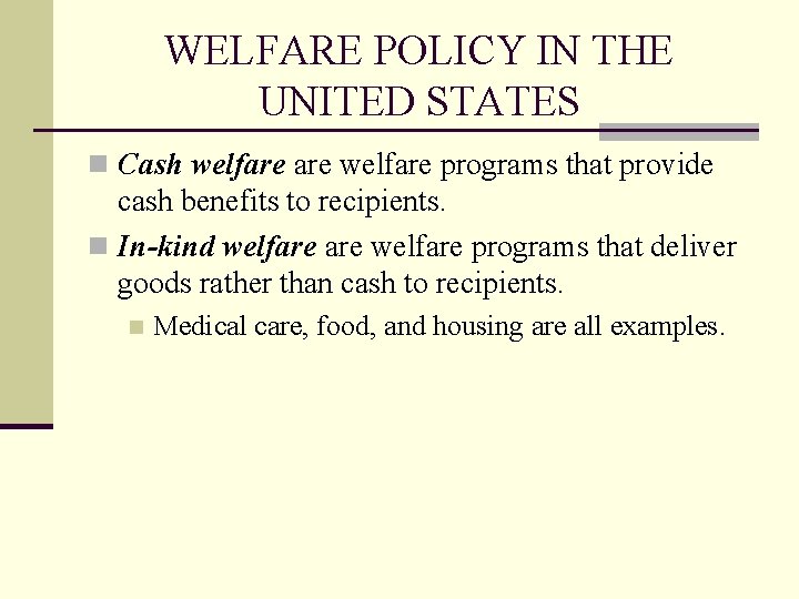 WELFARE POLICY IN THE UNITED STATES n Cash welfare programs that provide cash benefits