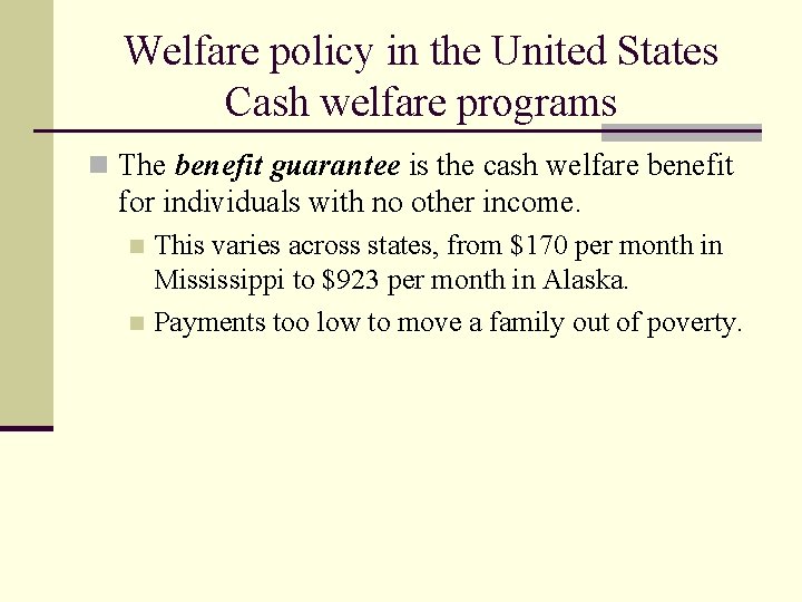 Welfare policy in the United States Cash welfare programs n The benefit guarantee is