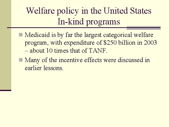 Welfare policy in the United States In-kind programs n Medicaid is by far the