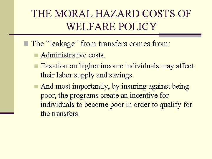 THE MORAL HAZARD COSTS OF WELFARE POLICY n The “leakage” from transfers comes from: