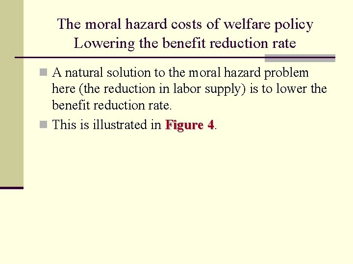The moral hazard costs of welfare policy Lowering the benefit reduction rate n A