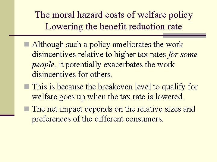 The moral hazard costs of welfare policy Lowering the benefit reduction rate n Although
