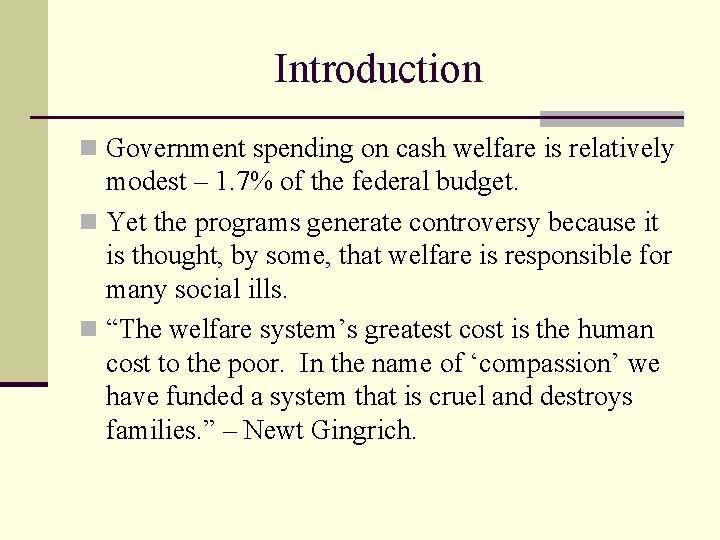 Introduction n Government spending on cash welfare is relatively modest – 1. 7% of