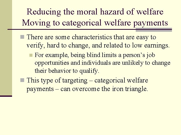 Reducing the moral hazard of welfare Moving to categorical welfare payments n There are