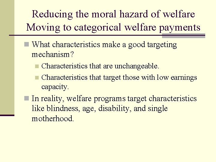 Reducing the moral hazard of welfare Moving to categorical welfare payments n What characteristics