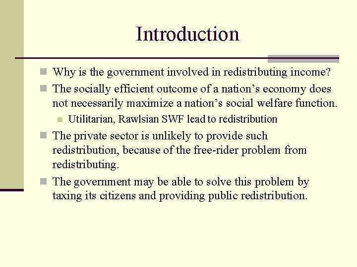 Introduction n Why is the government involved in redistributing income? n The socially efficient