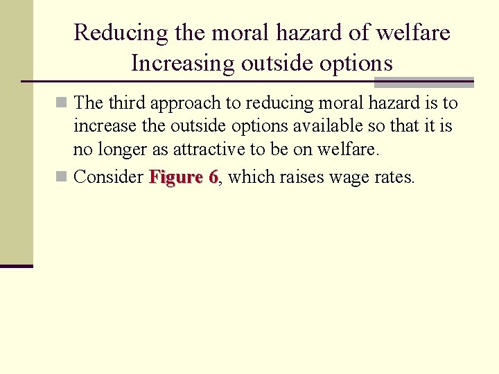 Reducing the moral hazard of welfare Increasing outside options n The third approach to
