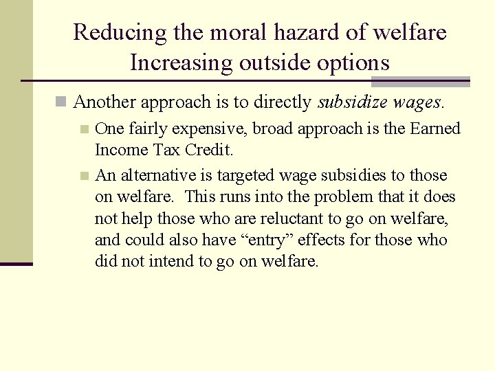 Reducing the moral hazard of welfare Increasing outside options n Another approach is to