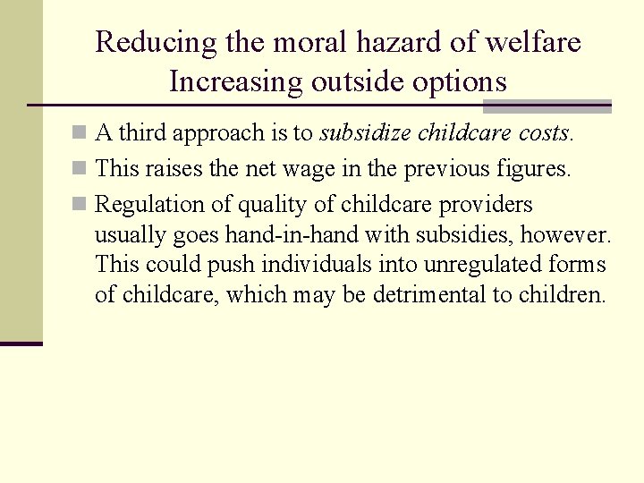Reducing the moral hazard of welfare Increasing outside options n A third approach is