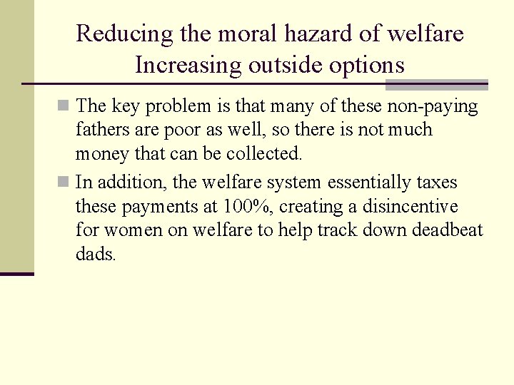 Reducing the moral hazard of welfare Increasing outside options n The key problem is
