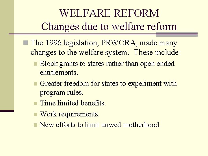 WELFARE REFORM Changes due to welfare reform n The 1996 legislation, PRWORA, made many