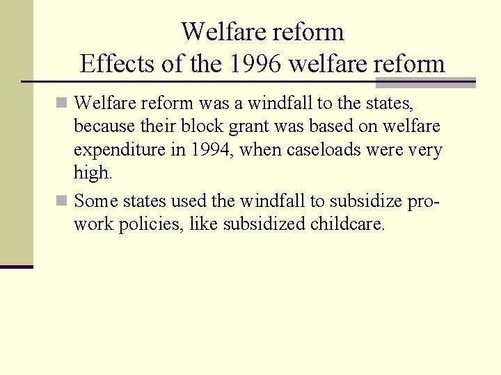 Welfare reform Effects of the 1996 welfare reform n Welfare reform was a windfall