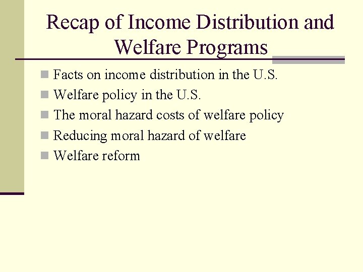 Recap of Income Distribution and Welfare Programs n Facts on income distribution in the