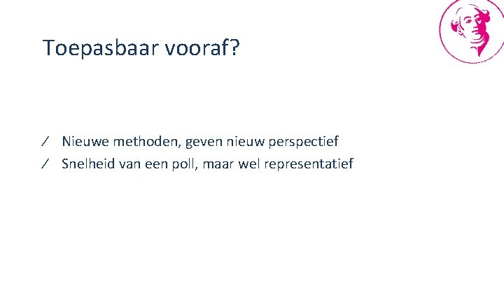 Toepasbaar vooraf? ∕ Nieuwe methoden, geven nieuw perspectief ∕ Snelheid van een poll, maar