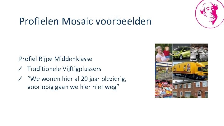 Profielen Mosaic voorbeelden Profiel Rijpe Middenklasse ∕ Traditionele Vijftigplussers ∕ “We wonen hier al