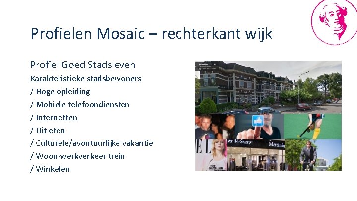 Profielen Mosaic – rechterkant wijk Profiel Goed Stadsleven Karakteristieke stadsbewoners / Hoge opleiding /