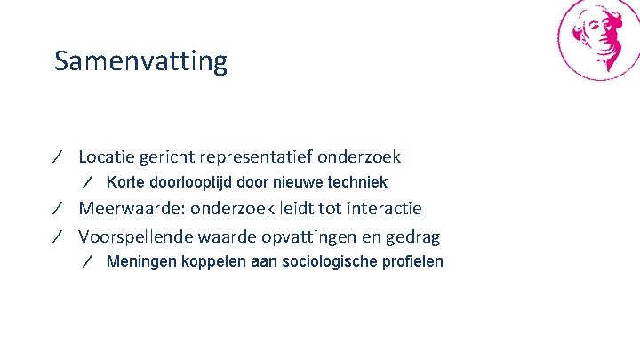 Samenvatting ∕ Locatie gericht representatief onderzoek ∕ Korte doorlooptijd door nieuwe techniek ∕ Meerwaarde: