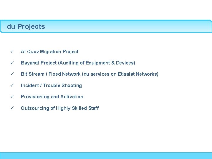 du Projects ü Al Quoz Migration Project ü Bayanat Project (Auditing of Equipment &