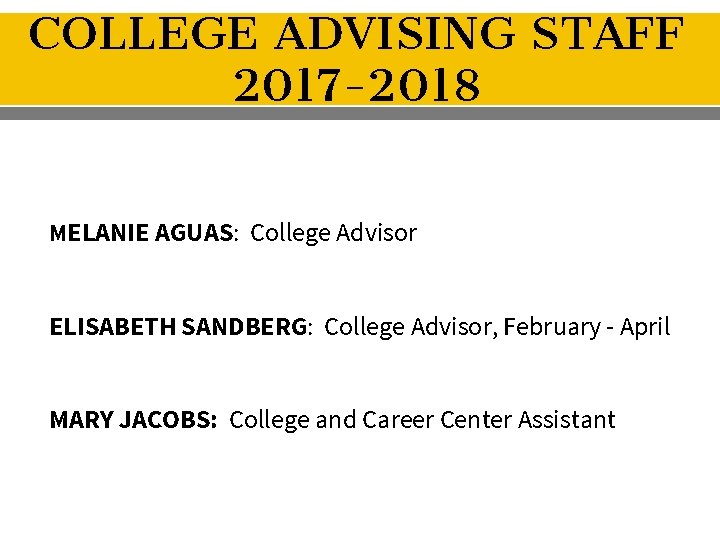 COLLEGE ADVISING STAFF 2017 -2018 MELANIE AGUAS: College Advisor ELISABETH SANDBERG: College Advisor, February