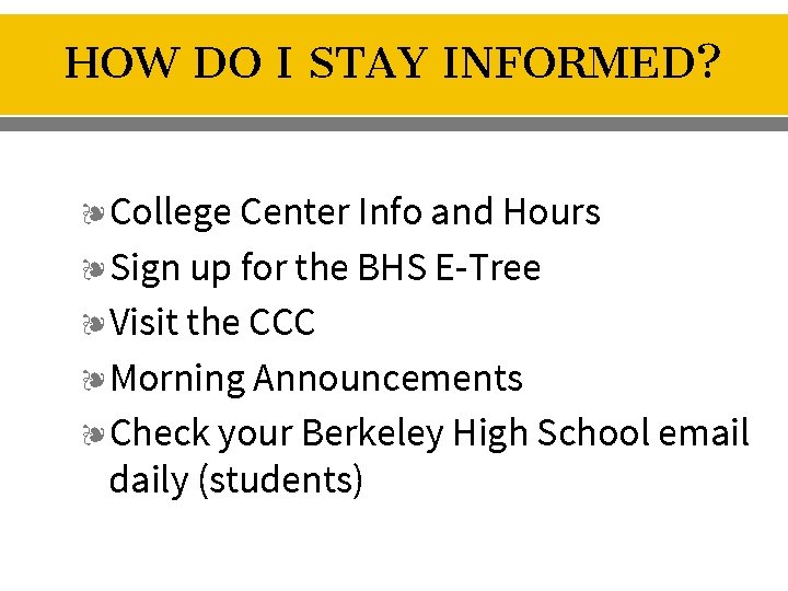 HOW DO I STAY INFORMED? ❧College Center Info and Hours ❧Sign up for the