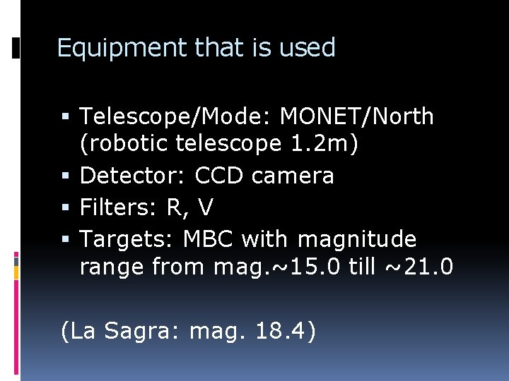 Equipment that is used Telescope/Mode: MONET/North (robotic telescope 1. 2 m) Detector: CCD camera