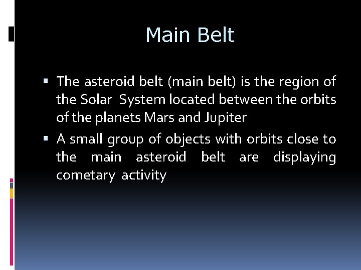 Main Belt The asteroid belt (main belt) is the region of the Solar System