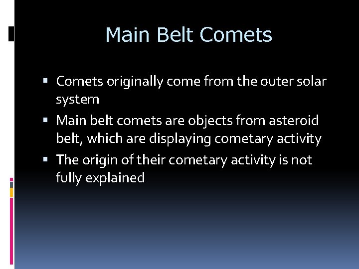Main Belt Comets originally come from the outer solar system Main belt comets are