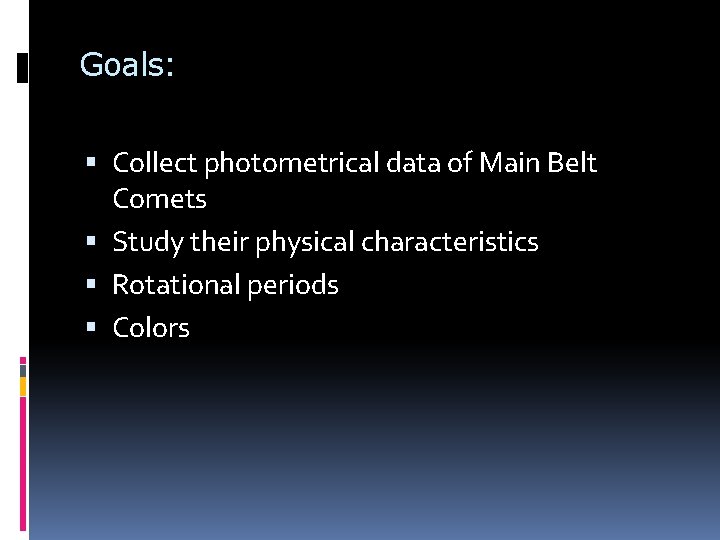 Goals: Collect photometrical data of Main Belt Comets Study their physical characteristics Rotational periods