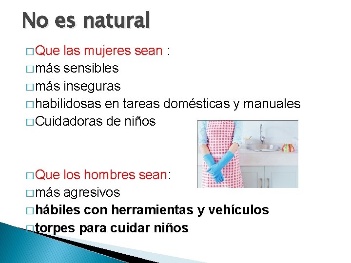 No es natural � Que las mujeres sean : � más sensibles � más