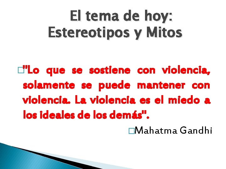 El tema de hoy: Estereotipos y Mitos �"Lo que se sostiene con violencia, solamente