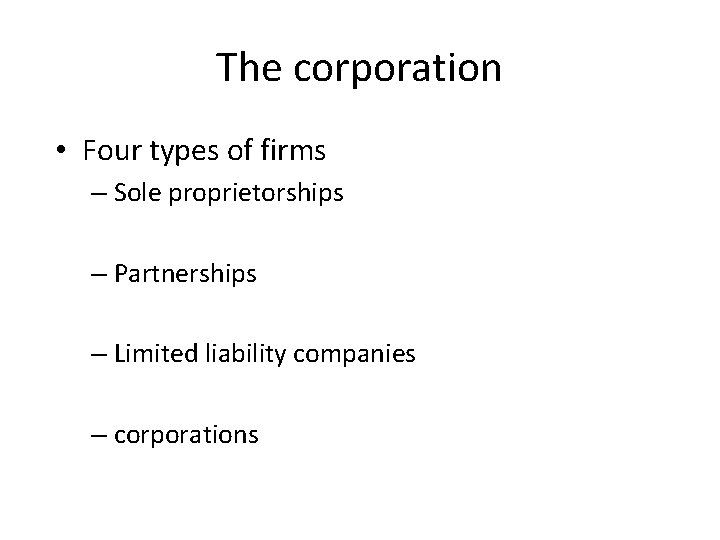 The corporation • Four types of firms – Sole proprietorships – Partnerships – Limited