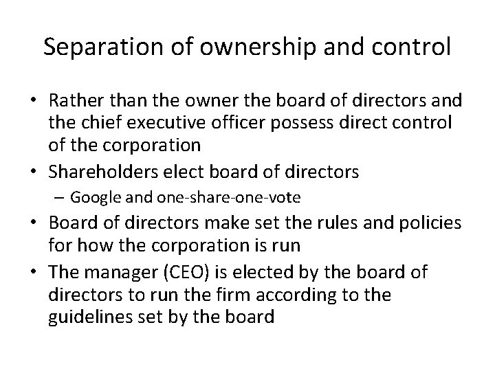 Separation of ownership and control • Rather than the owner the board of directors