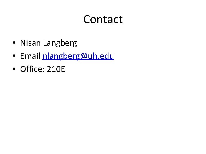 Contact • Nisan Langberg • Email nlangberg@uh. edu • Office: 210 E 