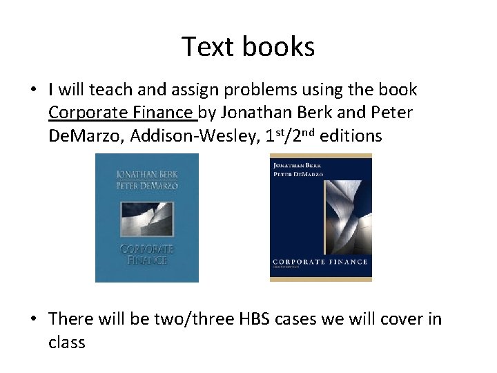 Text books • I will teach and assign problems using the book Corporate Finance